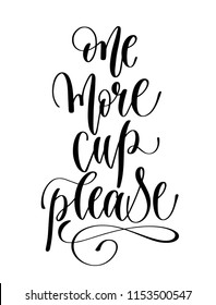 one more cup please - black and white hand lettering inscription text for coffee house design, calligraphy vector illustration