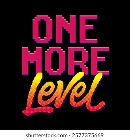 One More Level. Bold typography with a pixelated style, embracing a vibrant and catchy color scheme that evokes an energetic mood. The overall lettering draws inspiration from video gaming