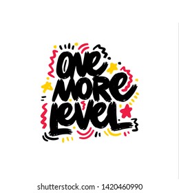 One more level. Gamer quote. Game vector hand drawn calligraphic brush illustration design. Good for poster, t shirt print, social media content, blog, vlog, business element, card, poster