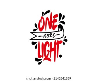 One More Light lettering text on white background in vector illustration. For Typography poster, photo album, label, photo overlays, greeting cards, T-shirts, bags.