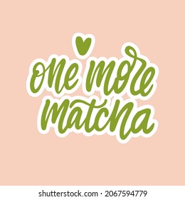 One more Matcha. Linear calligraphy hand drawn vector lettering text for logo and illustration. Floral decoration quote for cafe or restaurant logo, textile design element and trendy lifestyle prints 