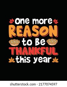 One More Reason To Be Thankful This Year Thanksgiving T-shirt Design