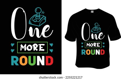 One more round, SVG, Gaming t-shirt design. Ready to print for apparel, poster, and illustration. Modern, simple, lettering.

