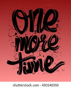 One more time card. lettering background. t-shirt print