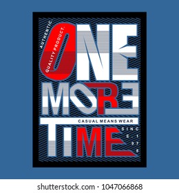 one more time typography tee shirt design graphic, vector illustration artistic good looking art