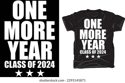 One More Year Class of 2024 Junior or Senior T-Shirt,senior 2024 shirt, class of 2024 shirt