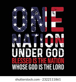 One nation under god blessed is the nation whose god is the lord Funny fourth of July shirt print template, Independence Day, 4th Of July Shirt Design, American Flag, Men Women shirt, Freedom, Memoria