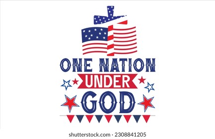 One Nation Under God - Fourth Of July T Shirt Design, Hand drawn lettering phrase, Cutting Cricut and Silhouette, card, Typography Vector illustration for poster, banner, flyer and mug.