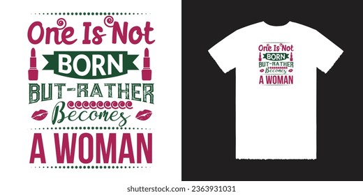 One is not born but rather becomes a woman vector t shirt design, Woman t shirt design, Woman tee, Woman Vector Tee Design