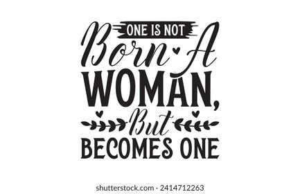 One Is Not Born A Woman, But Becomes One - Lettering design for greeting banners, Mouse Pads, Prints, Cards and Posters, Mugs, Notebooks, Floor Pillows and T-shirt prints design.