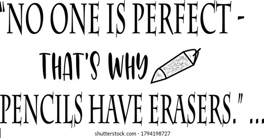 “No one is perfect - that's why pencils have erasers.” .. SVG - Vector Illustration - cut files - with white background. Quotes 