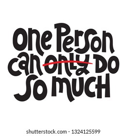 One person can only, strikeout, do so much. Vector quote lettering about eco, waste management, minimalism. Modern motivational phrase for choosing eco friendly lifestyle, using reusable products. 