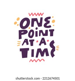 Un punto a la vez. Estilo de letras gruesas. Texto de ilustración de vector colorido. Aislado sobre fondo blanco.