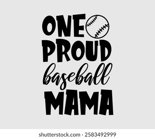 One Proud Baseball Mom, Mama, Mom Quotes, Quotes about Mother, funny mom design, Mothers Day Design, Mother's day typographic t shirt design