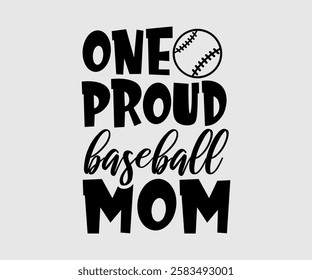 One Proud Baseball Mom, Mama, Mom Quotes, Quotes about Mother, funny mom design, Mothers Day Design, Mother's day typographic t shirt design