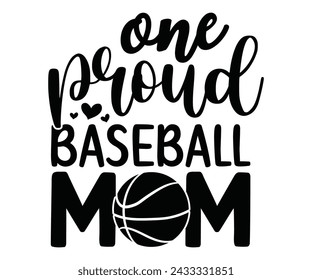 One proud baseball mom, Baseball Mom Shirt Svg,Sports Dad, Baseball Day Shirt Svg,Baseball Team Shirt, Game Day  Women, Funny Baseball Shirt Svg,Gift for Mom, Cut File, Eps File svg