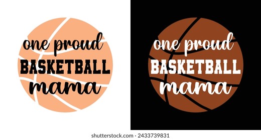 One Proud Basketball Mama. Motivational Typography Quotes Print For T Shirt, Poster, Banner Design Vector Eps Illustration.