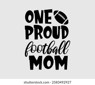 One Proud Football Mom, Mama, Mom Quotes, Quotes about Mother, funny mom design, Mothers Day Design, Mother's day typographic t shirt design