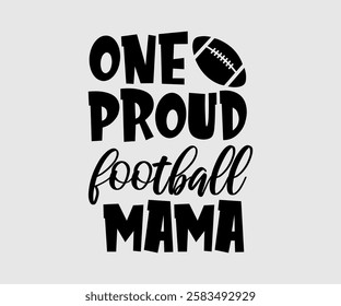 One Proud Football Mom, Mama, Mom Quotes, Quotes about Mother, funny mom design, Mothers Day Design, Mother's day typographic t shirt design