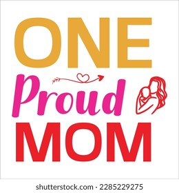 One Proud Mom,  Mother's Day shirt typography design for mom mommy mama daughter grandma girl women aunt mom life child best mom adorable shirt