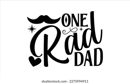 One rad dad- Father, s day t shirt design, Hand drawn vintage illustration with hand-lettering and decoration elements, Daddy Quotes svg, Isolated on white background, eps 10