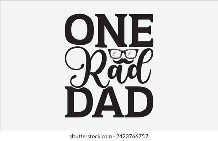 One Rad Dad - Father's Day T Shirt Design, Hand drawn lettering phrase, Isolated on White background, For the design of postcards, cups, card, posters.