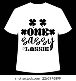 One sassy lassie Happy St Patrick's day shirt print template, St Patrick's design, typography design for Irish day, women day, lucky clover, Irish gift