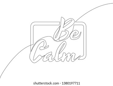 One single line drawing of motivational and inspirational lettering typography quote - Be Calm. Calligraphic design for print, card, banner, poster. Continuous line draw design illustration