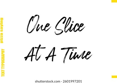 One Slice At A Time Cursive Text Typography Lettering Pizza Saying
