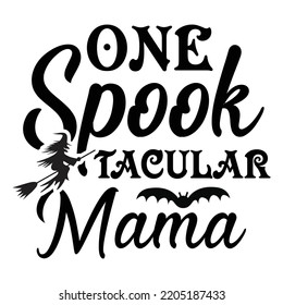 One Spook Tacular Mama, Happy Halloween Shirt Print Template Sweeet Halloween Pumpkin candy Scary Boo Witch Spooky Bat Vintage Retro Grim Reaper Fairy hocus pocus, Sanderson sisters vector