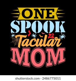 One Spook Tacular Mom, Gift For Mom Ever, Halloween Spooky, Moms Gift Halloween Shirt For Mother Design