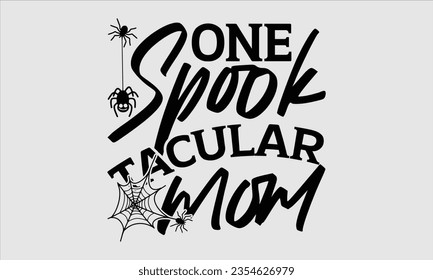 One Spook tacular Mom - Halloween t-shirt design,  Halloween Svg, typography design, Digital file download, Vector template for cards posters and banners.