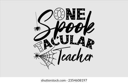 One Spook Tacular Teacher - Halloween t-shirt design, Halloween Onesie SVG, typography t-shirt design, Vector EPS Editable Files, For stickers, Templet, mugs, etc.
