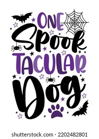 One Spooktacular dog - funny saying with bats, spider, and spider web. Good for T shirt print, dog clothes, greeting card, label, and other gifts design for Halloween.