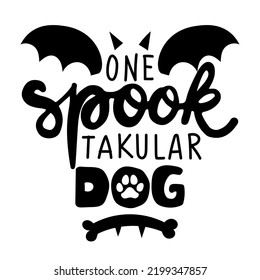 One Spooktacular Dog (spectacular) - words with dog footprint. - funny pet vector saying with puppy paw, heart and bone. Good for posters, textiles, gifts, t shirts. Halloween gift for dog lovers. svg