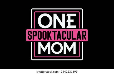 one spooktacular mom - Mom t-shirt design, isolated on white background, this illustration can be used as a print on t-shirts and bags, cover book, template, stationary or as a poster. svg