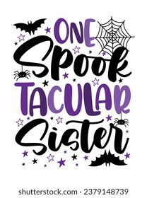 One Spooktacular Sister - funny slogan with bat, spider, spider web and stars. Good for T shirt print, poster, card, label, and other gifts design for Halloween.