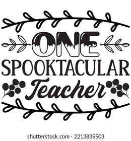 One Spooktacular Teacher T-shirt Design Vector File.