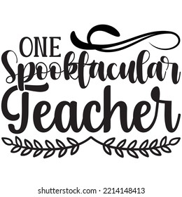 One Spooktacular Teacher T-shirt Design Vector File.