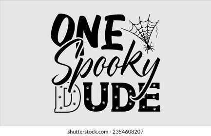 One Spooky Dude - Halloween t-shirt design, Halloween Onesie SVG, typography t-shirt design, Vector EPS Editable Files, For stickers, Templet, mugs, etc.
