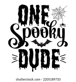 One Spooky Dude, Happy Halloween Shirt Print Template Sweeet Halloween Pumpkin candy Scary Boo Witch Spooky Bat Vintage Retro Grim Reaper Fairy hocus pocus, Sanderson sisters vector