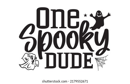 One spooky dude-Halloween Svg, T-Shirt Design, vector Illustration isolated on white background, Handwritten script for holiday party celebration