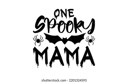   One spooky mama  -   Lettering design for greeting banners, Mouse Pads, Prints, Cards and Posters, Mugs, Notebooks, Floor Pillows and T-shirt prints design.