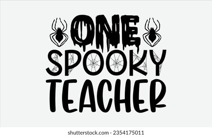 One Spooky Teacher - Halloween t-shirt design, Hand drawn lettering phrase, Vector illustration, Illustration for prints on t-shirts, bags, posters, cards and Mug. 
