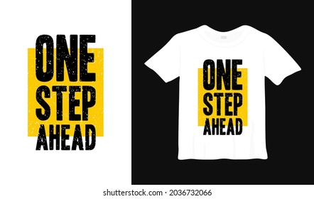 One Step Ahead Motivation T Shirt Design. Typography Poster Lettering.