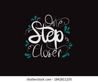One Step Closer lettering text on Black background in vector illustration - Powered by Shutterstock - Get 15% off with code: PIKWIZARD15