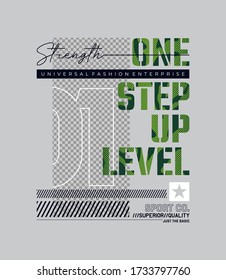 One step up level, modern and  stylish typography slogan. Abstract design with the blank placement for image content. Vector print tee shirt, social media post, poster and more uses. Global swatches.