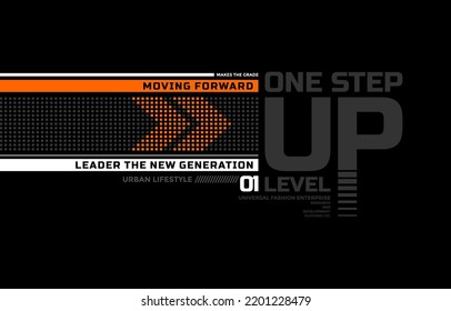 One step up level, modern and stylish typography slogan. Colorful abstract design vector illustration for print tee shirt, apparels, background, typography, poster and more.