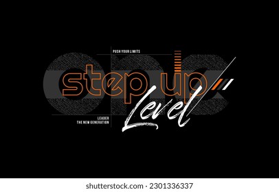 One step up level, modern and stylish typography slogan. Colorful abstract design vector illustration for print tee shirt, apparels, background, typography, poster and more.