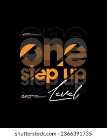 One step up level, modern and stylish typography slogan. Colorful abstract design vector illustration for print tee shirt, apparels, background, typography, poster and more.